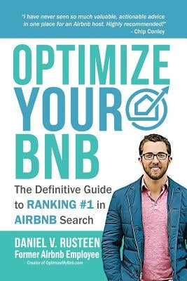 Optimize YOUR Bnb: The Definitive Guide to Ranking #1 in Airbnb Search by Rusteen, Daniel Vroman