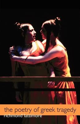 The Poetry of Greek Tragedy by Lattimore, Richmond