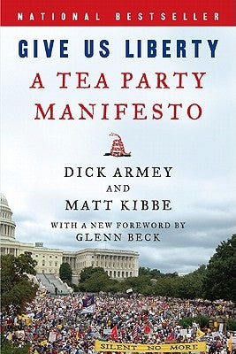 Give Us Liberty: A Tea Party Manifesto by Armey, Dick