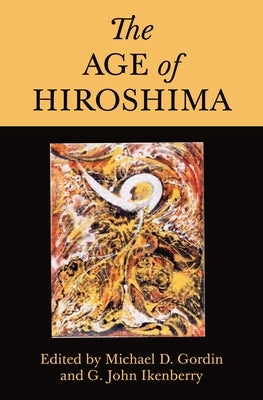 The Age of Hiroshima by Gordin, Michael D.