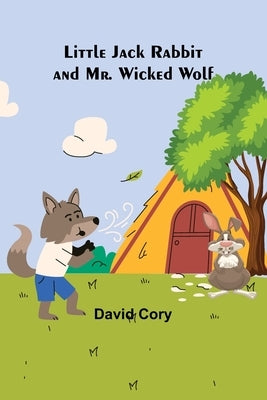 Little Jack Rabbit and Mr. Wicked Wolf by Cory, David