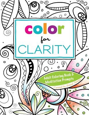 Color for Clarity: Adult Coloring Book & Meditation Prompts by Cavender, Becky