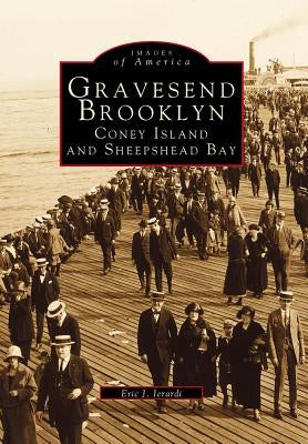 Gravesend Brooklyn: Coney Island and Sheepshead Bay by Ierardi, Eric J.