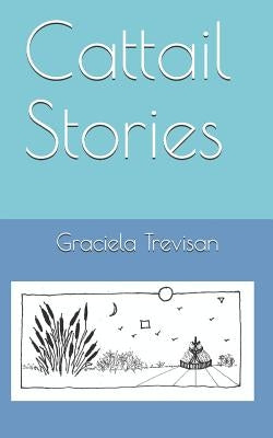 Cattail Stories by Trevisan, Graciela