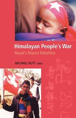 Himalayan People's War: Nepal's Maoist Rebellion by Hutt, Michael
