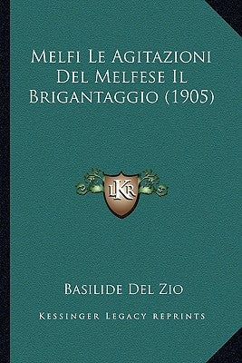 Melfi Le Agitazioni Del Melfese Il Brigantaggio (1905) by Del Zio, Basilide