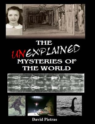 The Unexplained Mysteries of The World by Pietras, David
