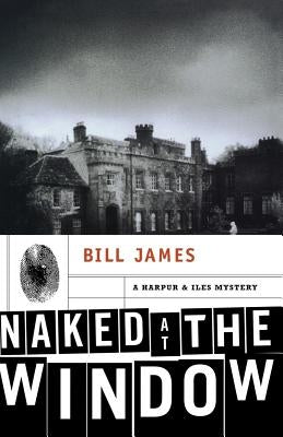 Naked at the Window: A Harpur & Iles Mystery by James, Bill