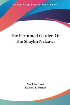 The Perfumed Garden of the Shaykh Nefzawi by Nefzawi, Sheik
