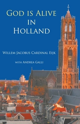 God is alive in Holland by Eijk (Cardinal), Willem Jacobus