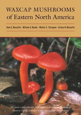 Waxcap Mushrooms of Eastern North America by Bessette, Alan