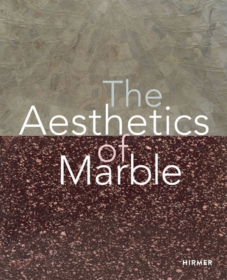 The Aesthetics of Marble: From Late Antiquity to the Present by Gamboni, Dario