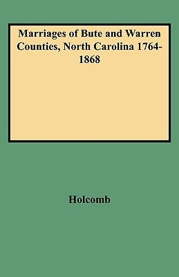 Marriages of Bute and Warren Counties, North Carolina 1764-1868 by Holcomb