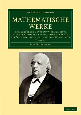 Mathematische Werke: Herausgegeben Unter Mitwirkung Einer Von Der Königlich Preussischen Akademie Der Wissenschaften Eingesetzten Commissio by Weierstrass, Karl