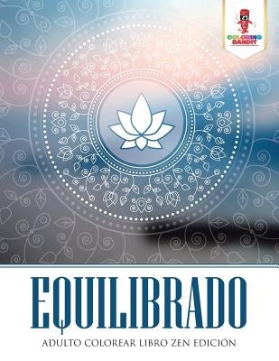 Equilibrado: Adulto Colorear Libro Zen Edición by Coloring Bandit