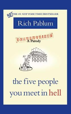 The Five People You Meet in Hell: An Unauthorized Parody by Pablum, Rich