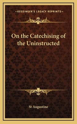 On the Catechising of the Uninstructed by St Augustine