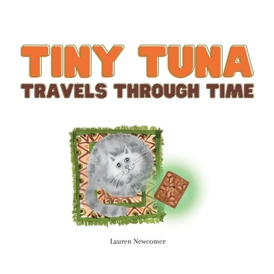 Tiny Tuna Travels Through Time by Newcomer, Lauren E.