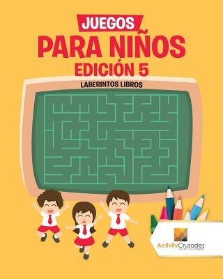 Juegos Para Niños Edición 5: Laberintos Libros by Activity Crusades