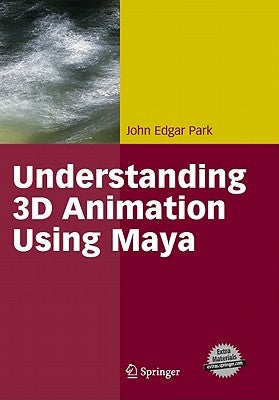 Understanding 3D Animation Using Maya by Park, John Edgar