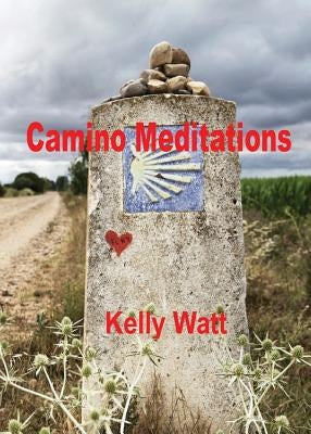 Camino Meditations by Watt, Kelly