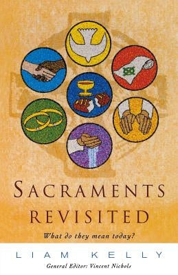 Sacraments Revisited by Kelly Liam