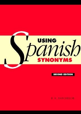 Using Spanish Synonyms by Batchelor, R. E.