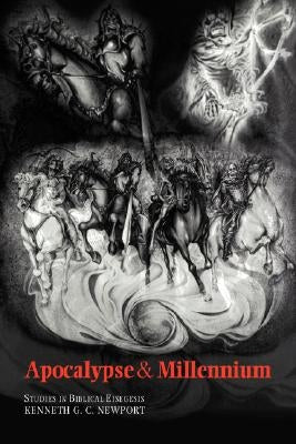 Apocalypse and Millennium: Studies in Biblical Eisegesis by Newport, Kenneth G. C.