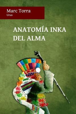 Anatomía Inka del Alma by Torra, Marc