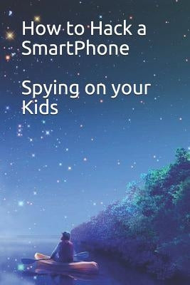 How to Hack a SmartPhone Spying on your Kids by Noah 950