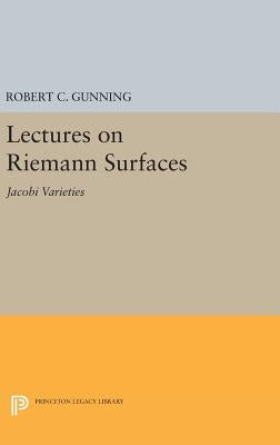 Lectures on Riemann Surfaces: Jacobi Varieties by Gunning, Robert C.