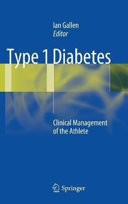 Type 1 Diabetes: Clinical Management of the Athlete by Gallen, Ian