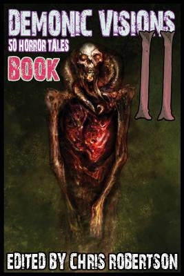 Demonic Visions 50 Horror Tales Book 2 by Robertson, Chris