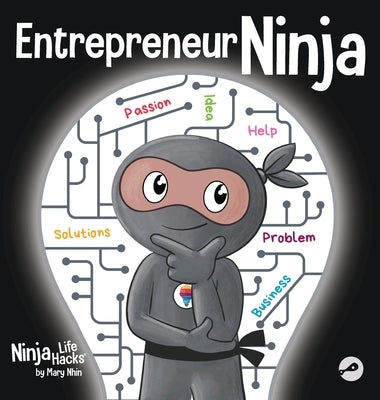 Entrepreneur Ninja: A Children's Book About Developing an Entrepreneurial Mindset by Nhin, Mary