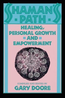 Shaman's Path: Healing, Personal Growth and Empowerment by Doore, Gary