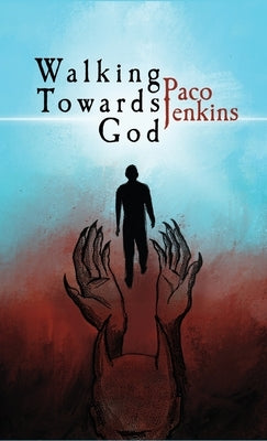 Walking Towards God by Jenkins, Paco