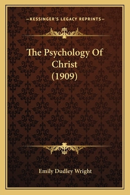 The Psychology Of Christ (1909) by Wright, Emily Dudley