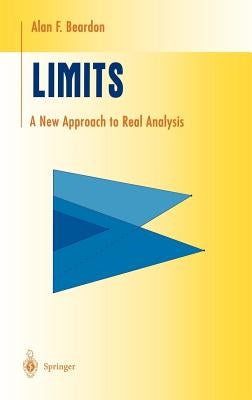 Limits: A New Approach to Real Analysis by Beardon, Alan F.