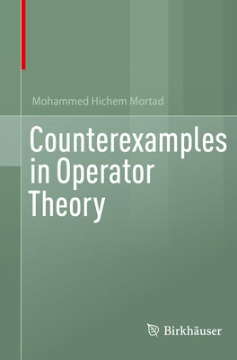 Counterexamples in Operator Theory by Mortad, Mohammed Hichem