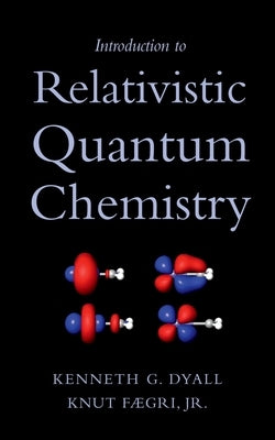 Introduction to Relativistic Quantum Chemistry by Dyall, Kenneth G.