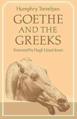 Goethe and the Greeks by Trevelyan, Humphry