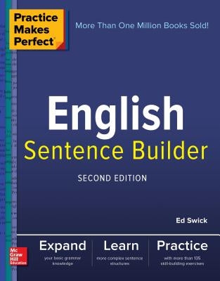 Practice Makes Perfect English Sentence Builder, Second Edition by Swick, Ed