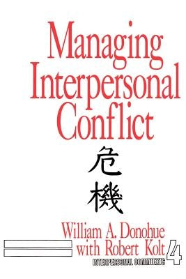 Managing Interpersonal Conflict by Donohue, William A.