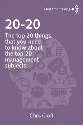 20-20: The top 20 things that you need to know about the top 20 management subjects by Croft, Chris