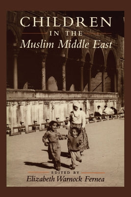 Children in the Muslim Middle East by Fernea, Elizabeth Warnock