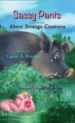 SASSY PANTS Learns About Strange Creatures by Brown, Carol A.