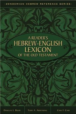 A Reader's Hebrew-English Lexicon of the Old Testament by Armstrong, Terry A.