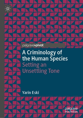 A Criminology of the Human Species: Setting an Unsettling Tone by Eski, Yarin