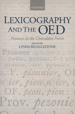 Lexicography and the Oed: Pioneers in the Untrodden Forest by Mugglestone, Lynda