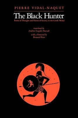 The Black Hunter: Forms of Thought and Forms of Society in the Greek World by Vidal-Naquet, Pierre